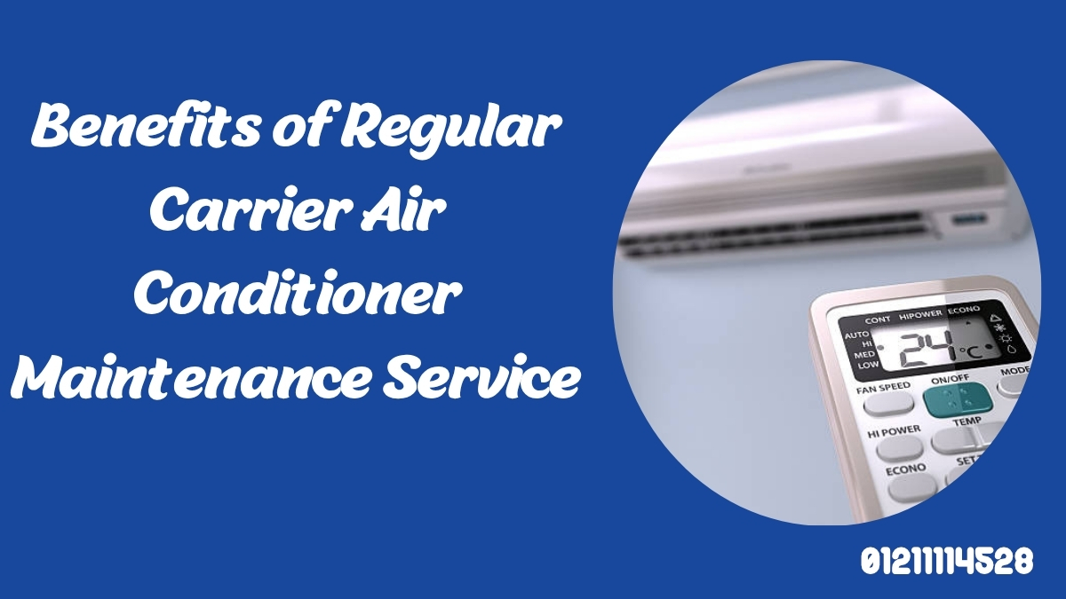 Benefits of Regular Carrier Air Conditioner Maintenance Service