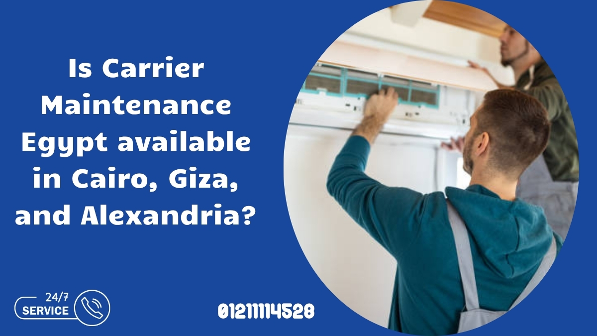 Is Carrier Maintenance Egypt available in Cairo, Giza, and Alexandria?
