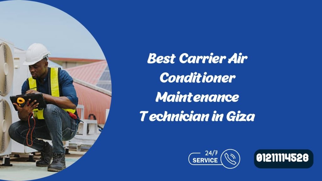 Best Carrier Air Conditioner Maintenance Technician in Giza