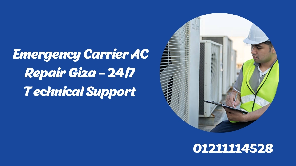 Emergency Carrier AC Repair Giza – 24/7 Technical Support