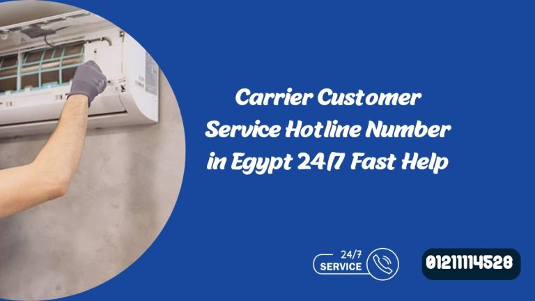 Carrier Customer Service Hotline Number in Egypt 24/7 Fast Help