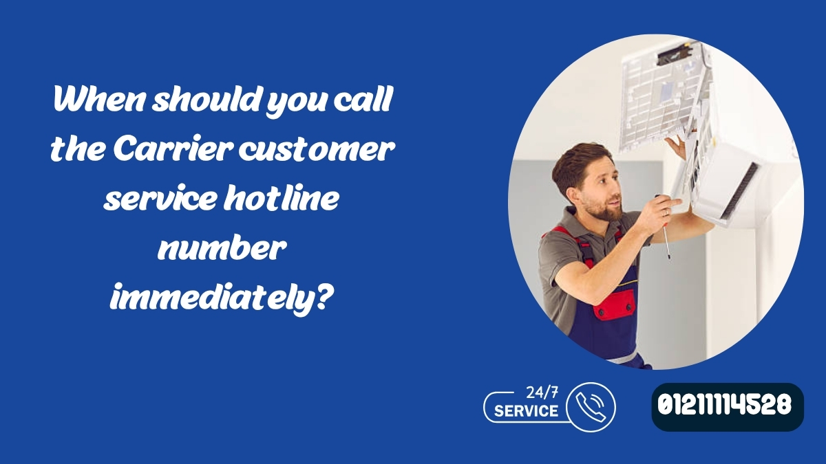 When should you call the Carrier customer service hotline number immediately?