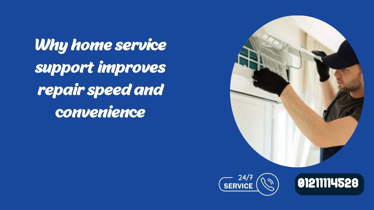 Why home service support improves repair speed and convenience