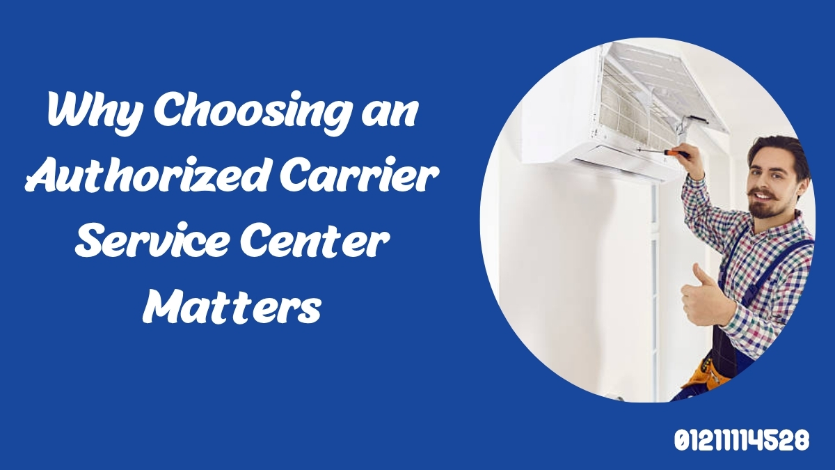 Why Choosing an Authorized Carrier Service Center Matters