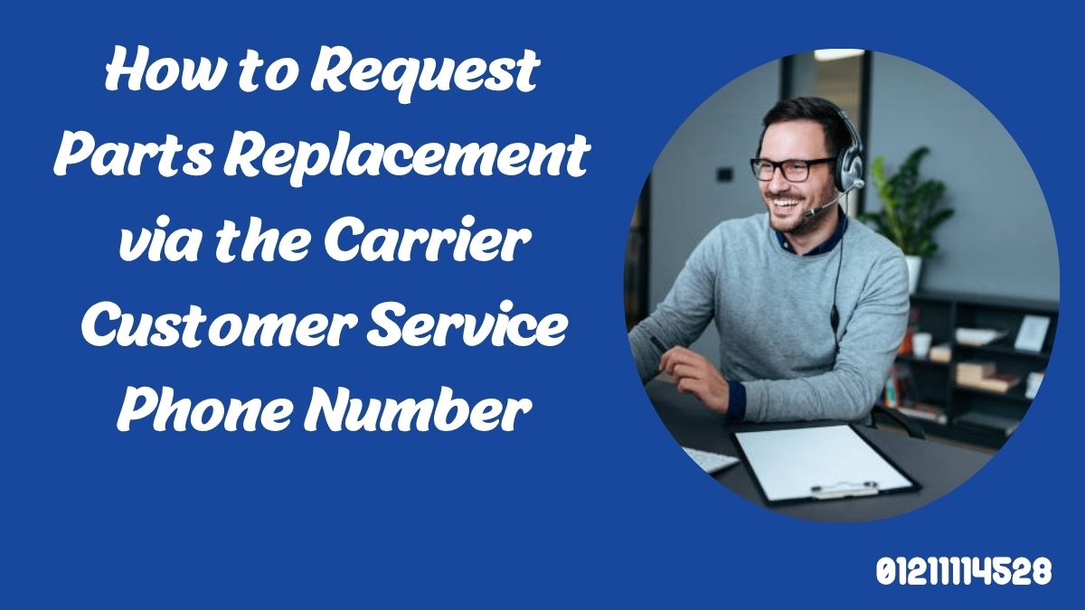How to Request Parts Replacement via the Carrier Customer Service Phone Number